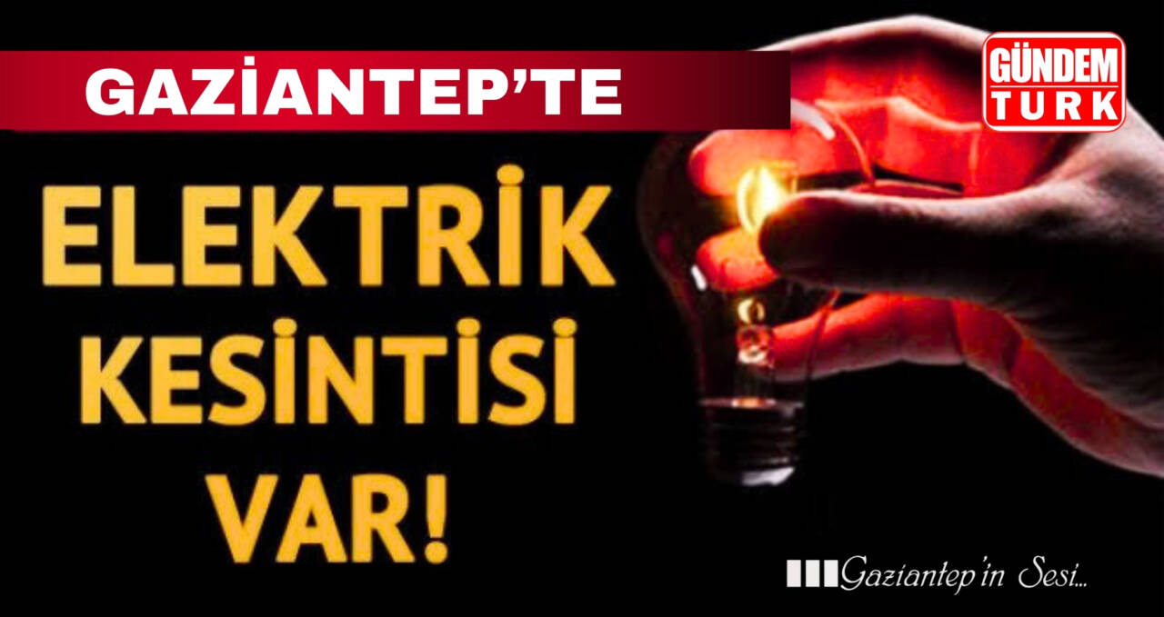 Gaziantep, 10 Haziran 2025 Salı günü planlanan geniş kapsamlı elektrik